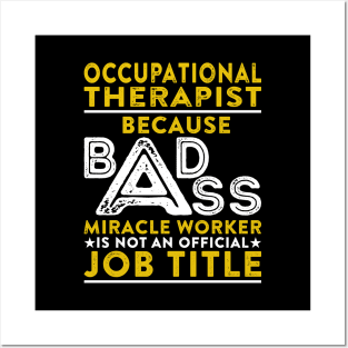 Occupational Therapist Because Badass Miracle Worker Is Not An Official Job Title Posters and Art